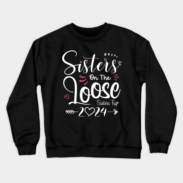 Sisters On The Loose Shirt Sisters Trip 2024 Vacation Lovers Crewneck Sweatshirt by Sowrav